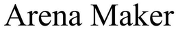 ARENA MAKER trademark