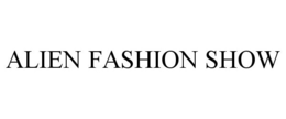ALIEN FASHION SHOW trademark