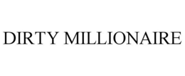 DIRTY MILLIONAIRE trademark
