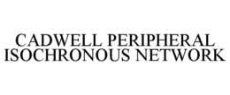CADWELL PERIPHERAL ISOCHRONOUS NETWORK trademark