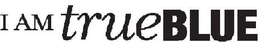 I AM TRUE BLUE trademark