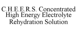 C.H.E.E.R.S. CONCENTRATED HIGH ENERGY ELECTROLYTE REHYDRATION SOLUTION trademark