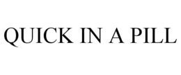 QUICK IN A PILL trademark