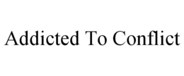 ADDICTED TO CONFLICT trademark