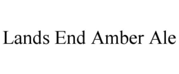 LANDS END AMBER ALE trademark