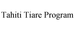 TAHITI TIARE PROGRAM trademark