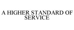 A HIGHER STANDARD OF SERVICE trademark