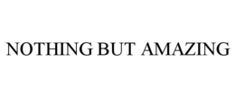 NOTHING BUT AMAZING trademark