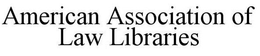 AMERICAN ASSOCIATION OF LAW LIBRARIES trademark