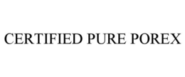 CERTIFIED PURE POREX trademark