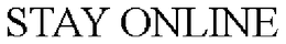STAY ONLINE trademark