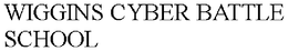 WIGGINS CYBER BATTLE SCHOOL trademark
