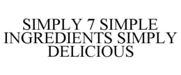 SIMPLY 7 SIMPLE INGREDIENTS SIMPLY DELICIOUS trademark