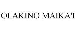 OLAKINO MAIKA'I trademark