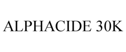 ALPHACIDE 30K trademark