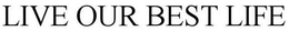 LIVE YOUR BEST LIFE trademark
