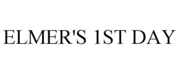 ELMER'S 1ST DAY trademark