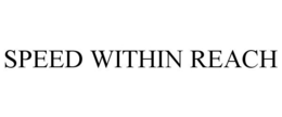 SPEED WITHIN REACH trademark