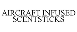AIRCRAFT INFUSED SCENTSTICKS trademark