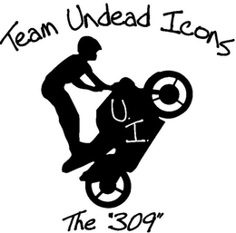 TEAM UNDEAD ICONS U. I. THE "309" trademark
