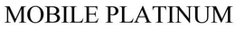 MOBILE PLATINUM trademark