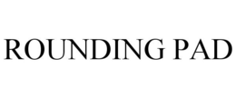 ROUNDING PAD trademark