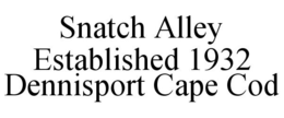 SNATCH ALLEY ESTABLISHED 1932 DENNISPORT CAPE COD trademark