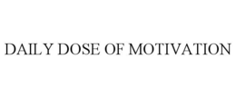 DAILY DOSE OF MOTIVATION trademark