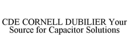 CDE CORNELL DUBILIER YOUR SOURCE FOR CAPACITOR SOLUTIONS trademark