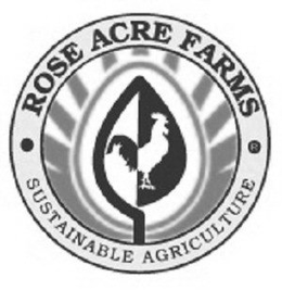 · ROSE ACRE FARMS · SUSTAINABLE AGRICULTURE trademark