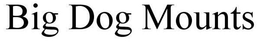 BIG DOG MOUNTS trademark