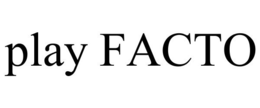 PLAY FACTO trademark