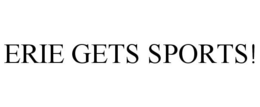 ERIE GETS SPORTS! trademark