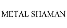 METAL SHAMAN trademark