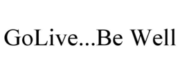 GOLIVE...BE WELL trademark