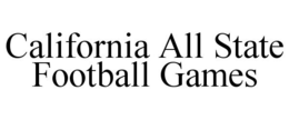 CALIFORNIA ALL STATE FOOTBALL GAMES trademark
