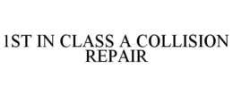 1ST IN CLASS A COLLISION REPAIR trademark