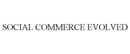 SOCIAL COMMERCE EVOLVED trademark
