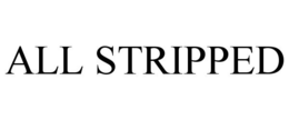 ALL STRIPPED trademark