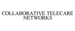COLLABORATIVE TELECARE NETWORKS trademark