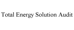 TOTAL ENERGY SOLUTION AUDIT trademark