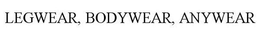 LEGWEAR, BODYWEAR, ANYWEAR trademark