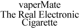 VAPERMATE THE REAL ELECTRONIC CIGARETTE trademark