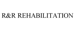 R&R REHABILITATION trademark