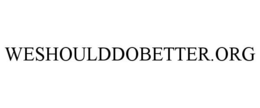 WESHOULDDOBETTER.ORG trademark