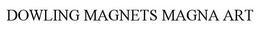 DOWLING MAGNETS MAGNA ART trademark