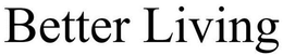 BETTER LIVING trademark