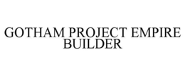 GOTHAM PROJECT EMPIRE BUILDER trademark