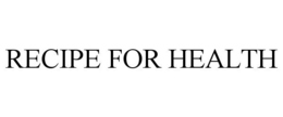 RECIPE FOR HEALTH trademark