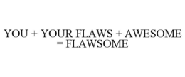 YOU + YOUR FLAWS + AWESOME = FLAWSOME trademark